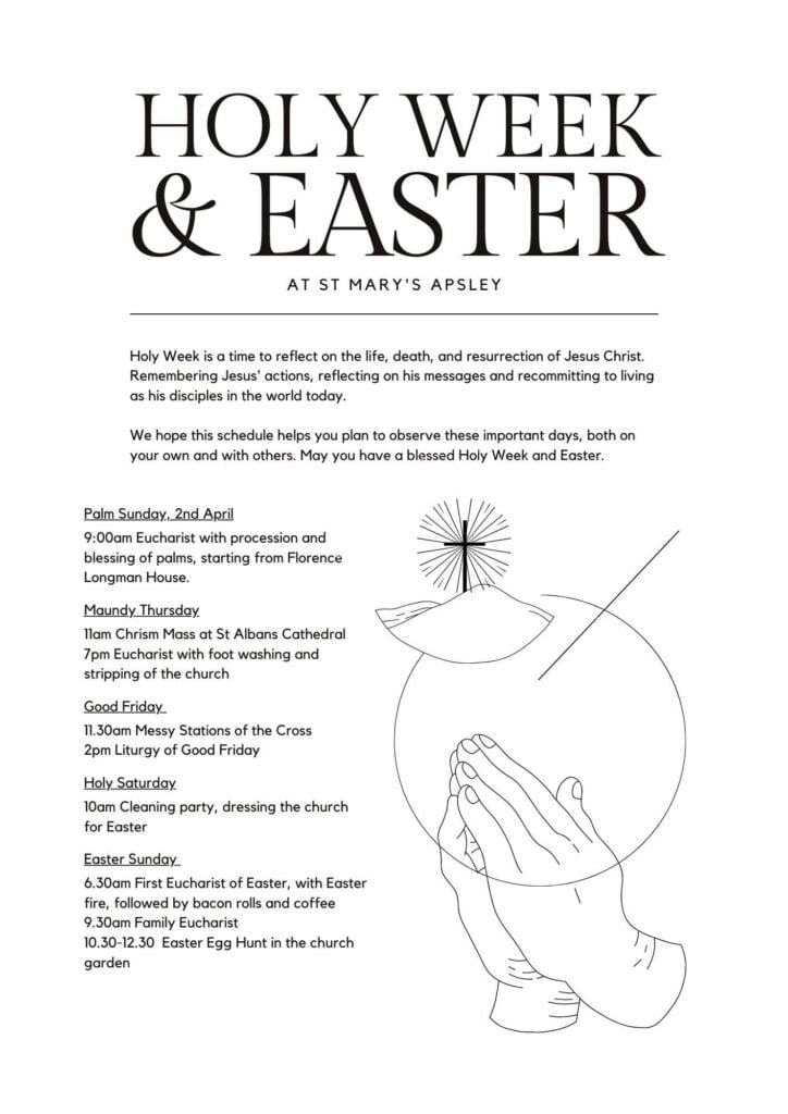 Holy Week and Easter services at St Mary’s. Palm Sunday Eucharist at 9am with procession from Florence longman House. Maundy Thursday 7pm Eucharist with washing of feet. Good Friday Messy stations of the cross at 11.30am and Liturgy of Good Friday at 2pm. Easter Sunday 6.30am first Eucharist of Easter with Easter fire and followed by bacon rolls. 9.30am family Eucharist. 10.30am Easter egg hunt in the church garden.