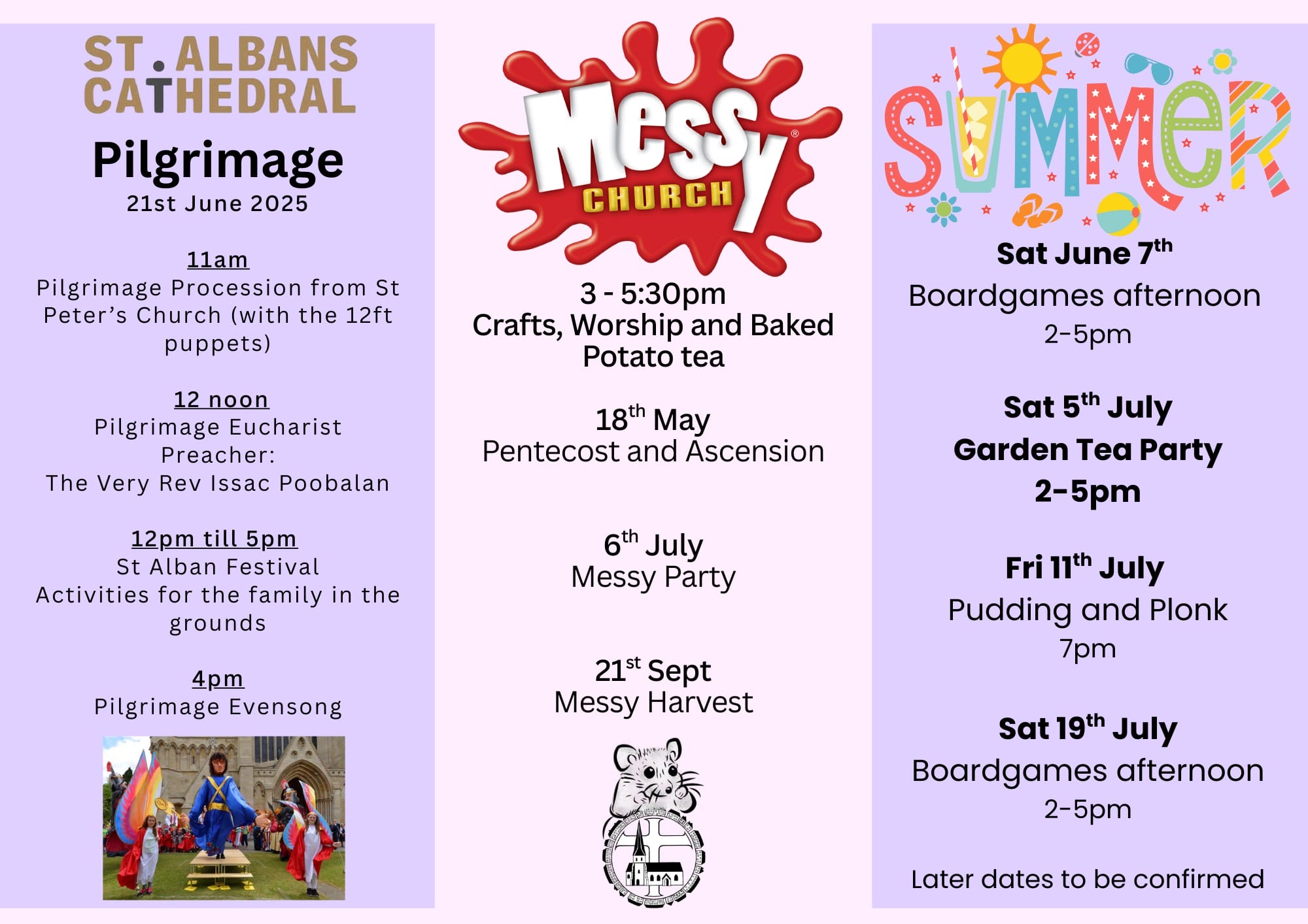 Dates of events on a Messy Church Poster. 21st June, St Albans cathedral pilgrimage. 7th June boardgames afternoon 2pm. 5th July garden tea party, 2pm. 6th July, Messy Church party 3pm. 11th July pudding and plonk at 7pm. 19th July boardgames afternoon at 2pm.