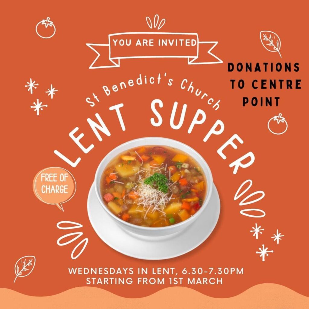 Lent supper. Wednesdays in Lent starting March 1st. 6.30-7.30 at St Benedict’s Church