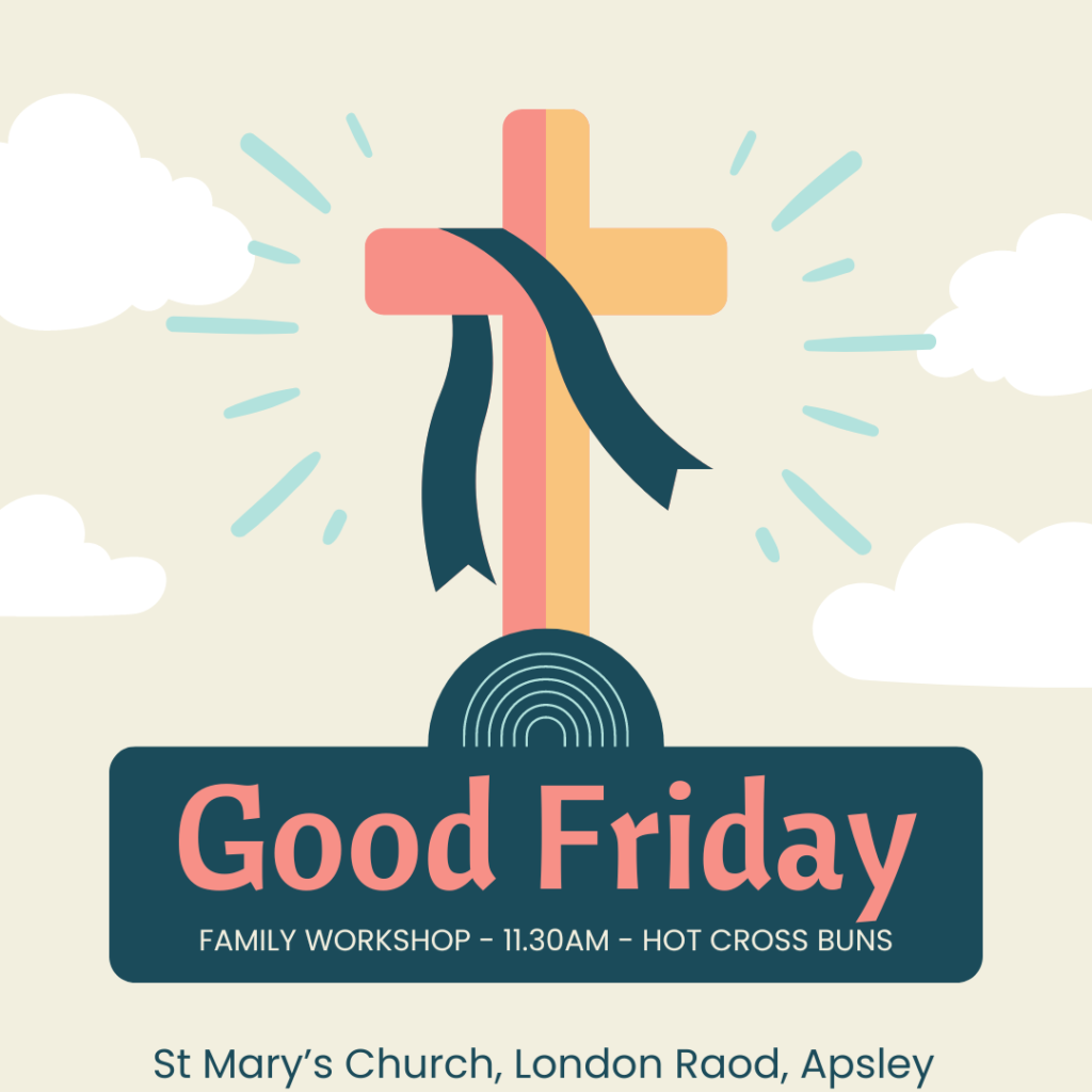 Good Friday Family Workshop at 11.30am at St Mary’s Church. Hot cross buns after.
